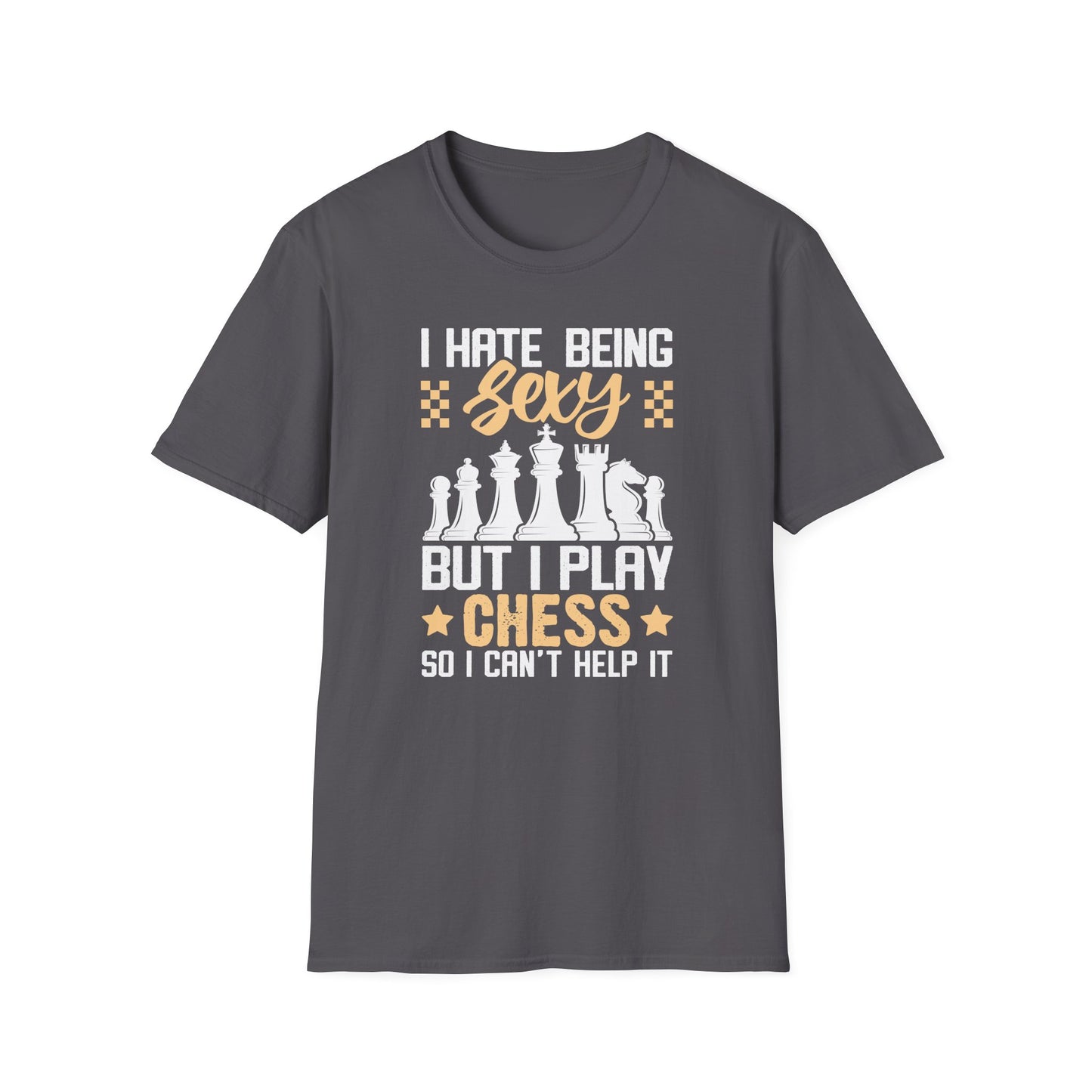 I Hate Being Sexy But I Play Chess T-shirt