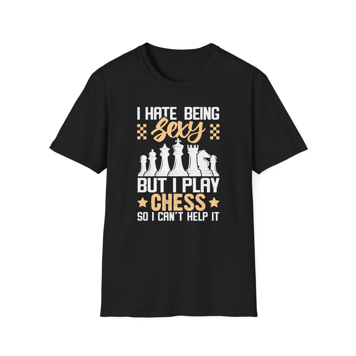 I Hate Being Sexy But I Play Chess T-shirt