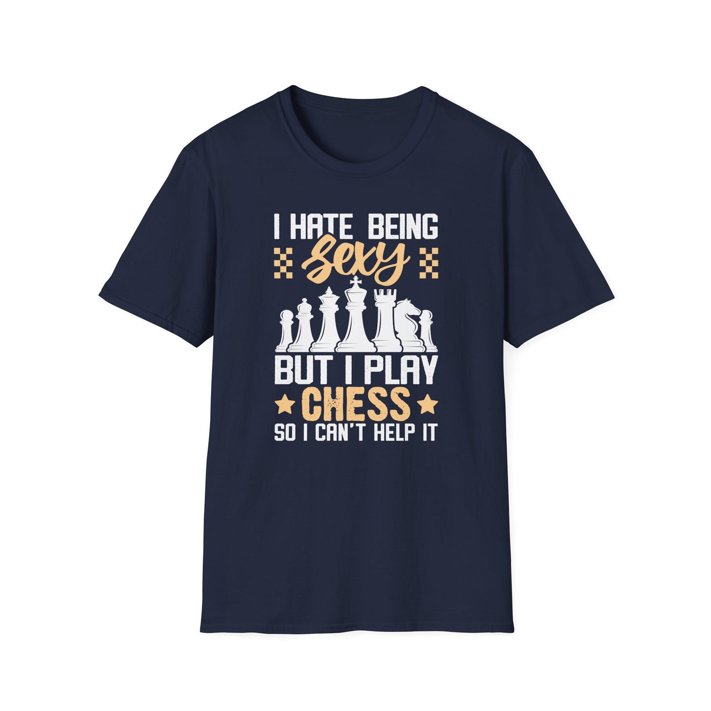 I Hate Being Sexy But I Play Chess T-shirt